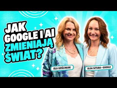 Jak AI zmienia świat? Google o agentach AI, medycynie, pracy i przyszłości - Olga Sztuba